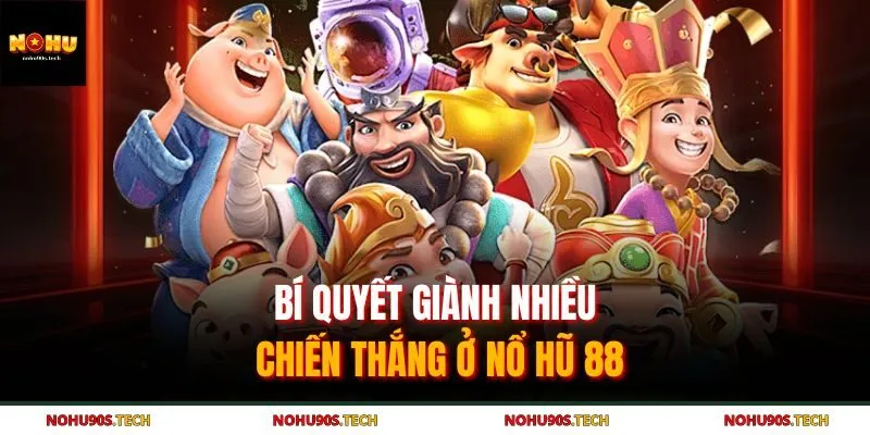 Bí quyết giành nhiều chiến thắng ở nổ hũ 88