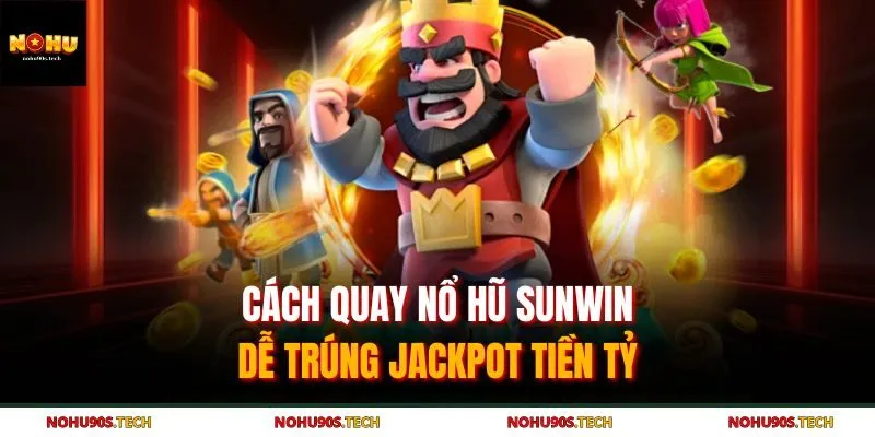 Cách quay nổ hũ Sunwin vào thời gian vàng