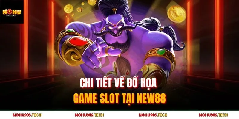 Chi tiết về đồ họa game slot tại New88