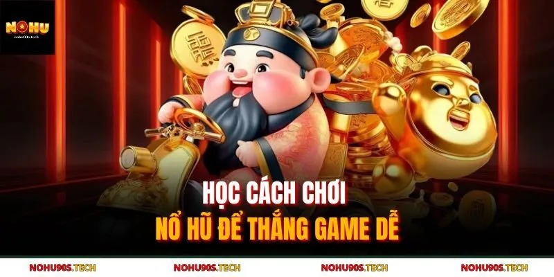 Học cách chơi nổ hũ để thắng game dễ