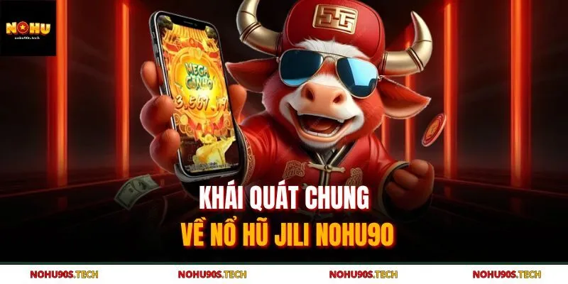 Khái quát chung về nổ hũ Jili nohu90