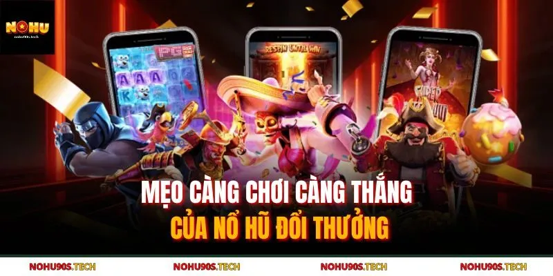 Mẹo càng chơi càng thắng của nổ hũ đổi thưởng