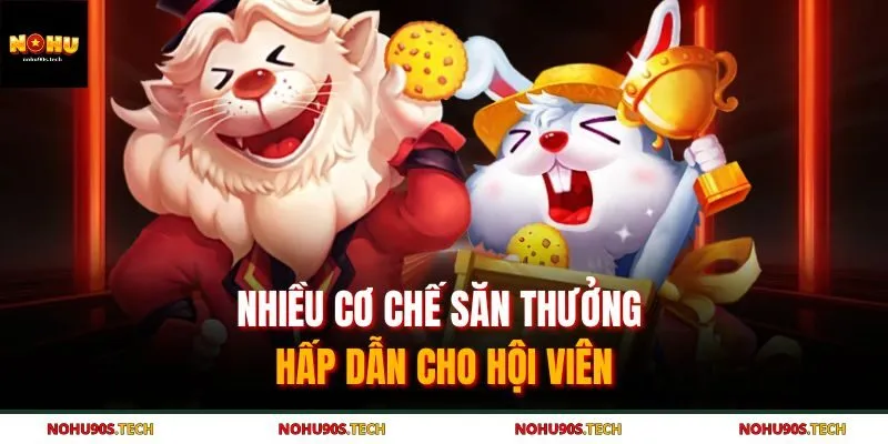 Nhiều cơ chế săn thưởng hấp dẫn cho hội viên