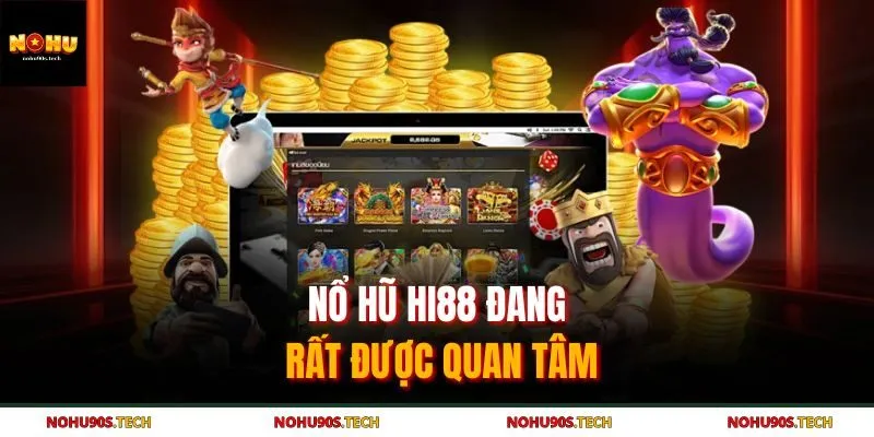 Nổ hũ Hi88 đang rất được quan tâm