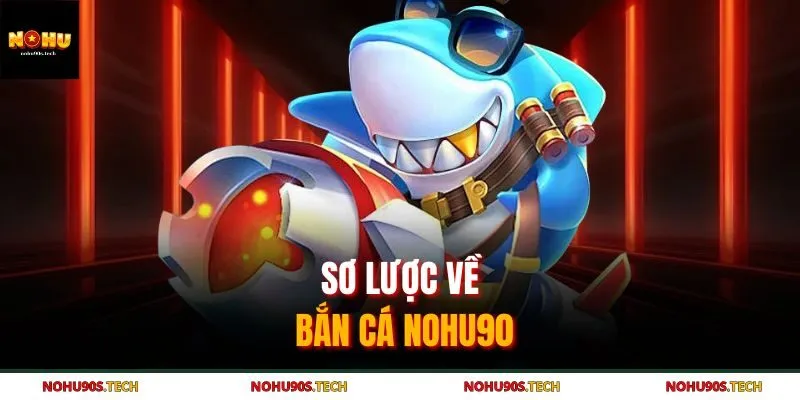 Sơ lược về bắn cá Nohu90