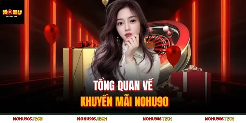 Tổng quan về khuyến mãi Nohu90 