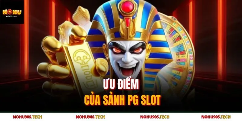Ưu điểm của sảnh PG slot